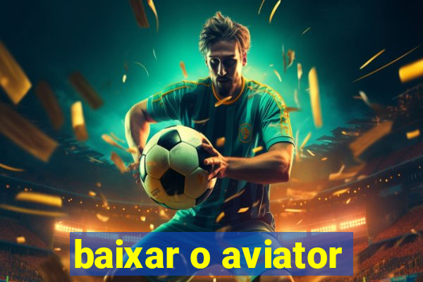 baixar o aviator