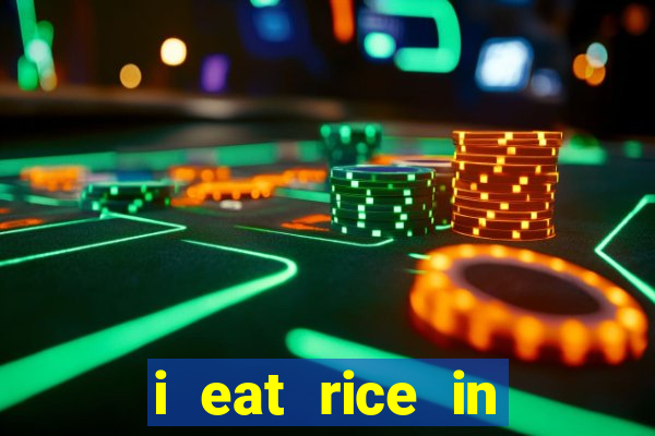 i eat rice in another world