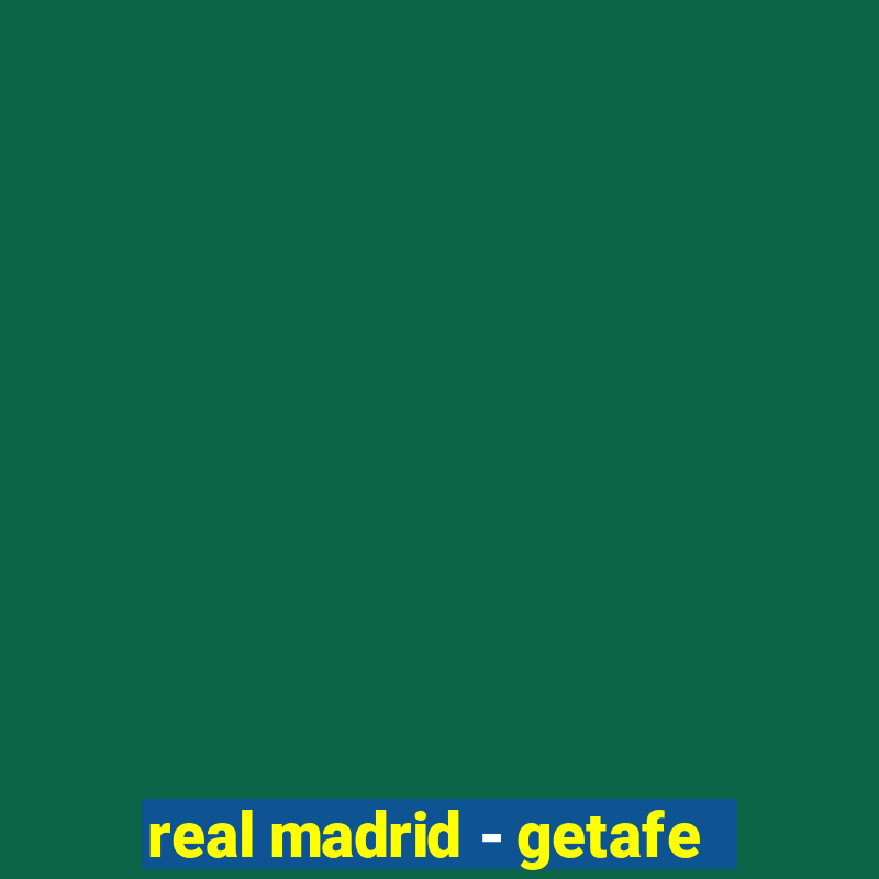 real madrid - getafe