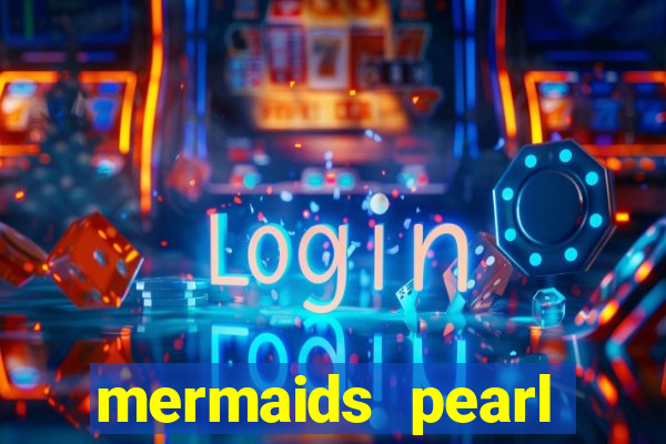 mermaids pearl deluxe slot