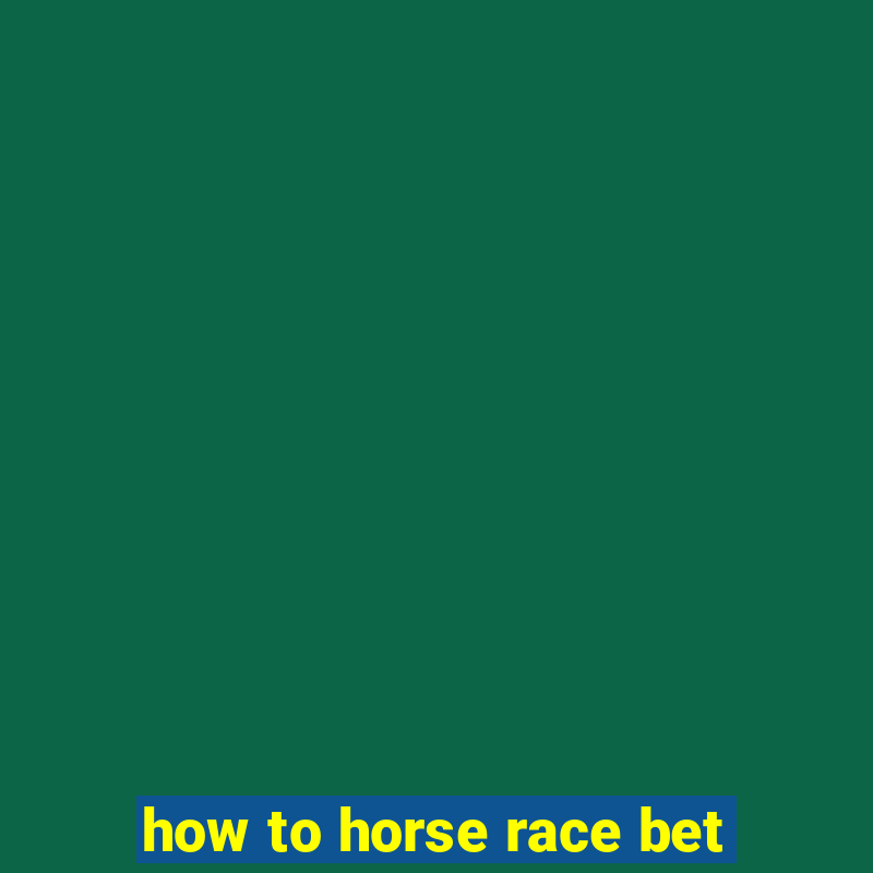 how to horse race bet