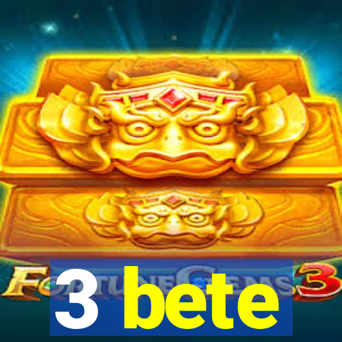 3 bete