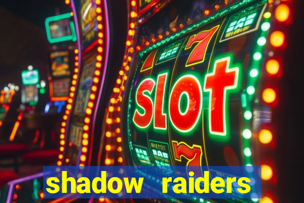 shadow raiders multimax slot