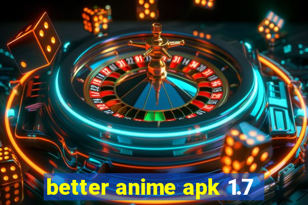 better anime apk 1.7