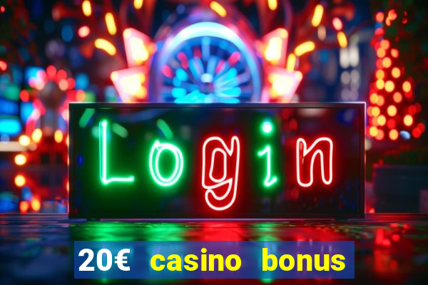 20€ casino bonus ohne einzahlung