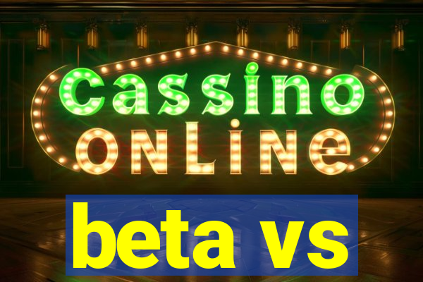 beta vs