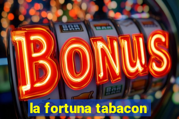 la fortuna tabacon