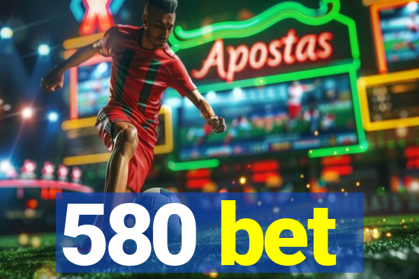 580 bet