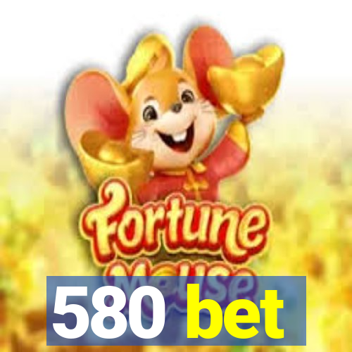 580 bet