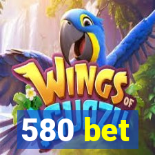 580 bet