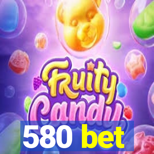 580 bet