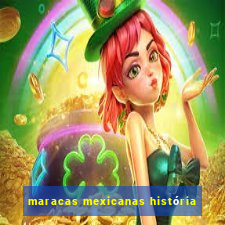 maracas mexicanas história