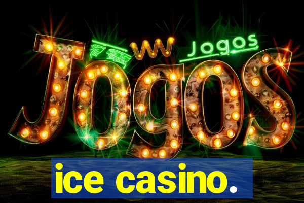 ice casino.