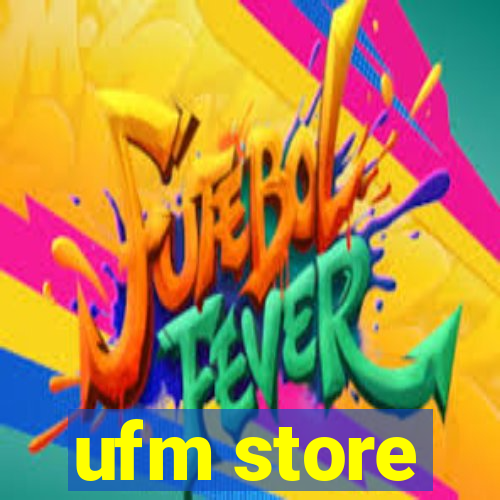 ufm store