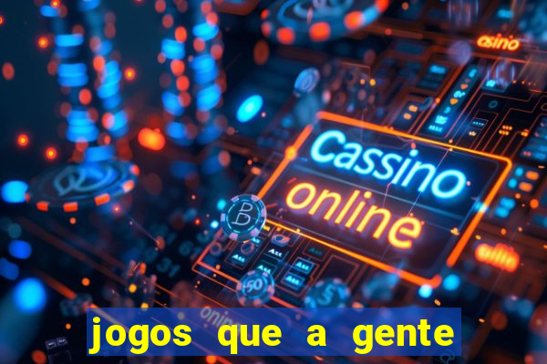 jogos que a gente ganha dinheiro de verdade