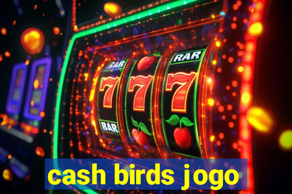 cash birds jogo