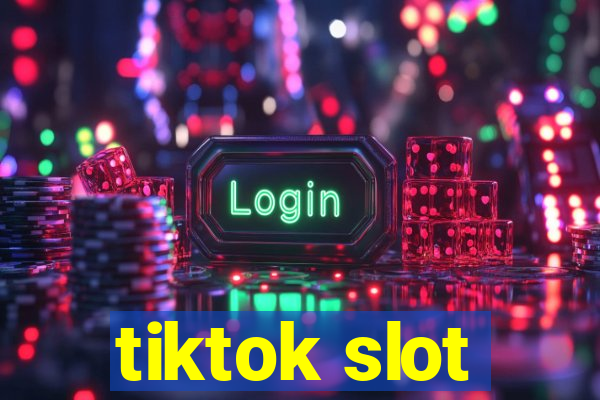 tiktok slot