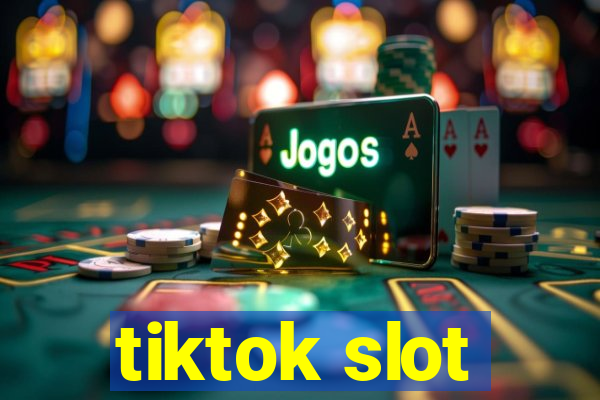 tiktok slot