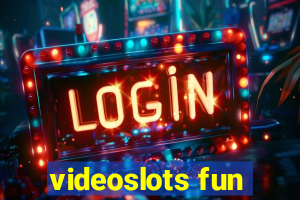 videoslots fun