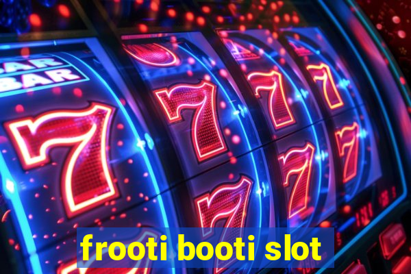 frooti booti slot