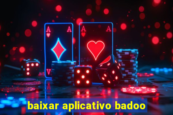 baixar aplicativo badoo