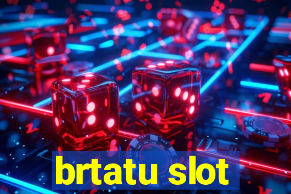 brtatu slot