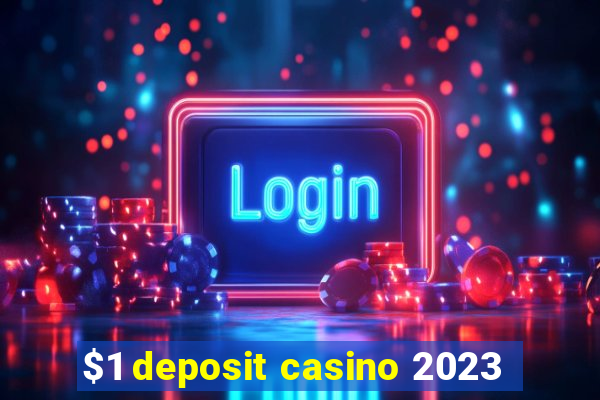 $1 deposit casino 2023