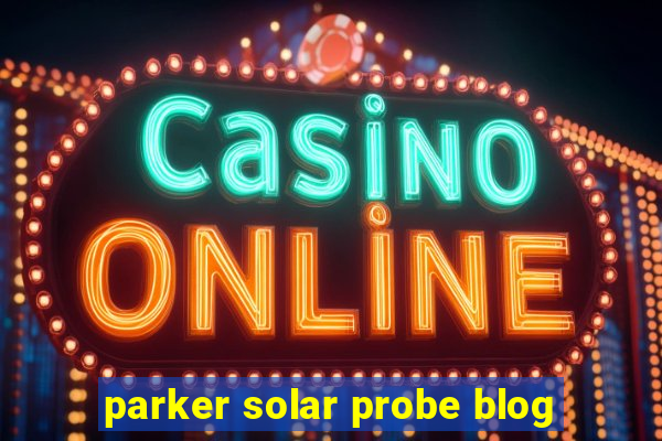 parker solar probe blog