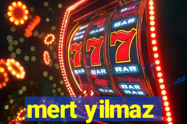 mert yilmaz