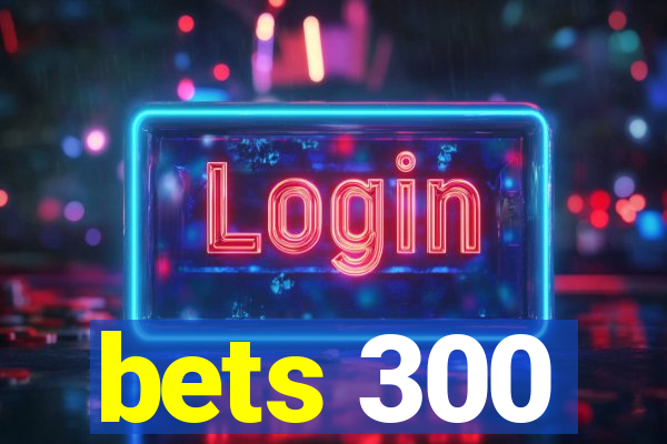 bets 300