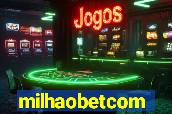 milhaobetcom