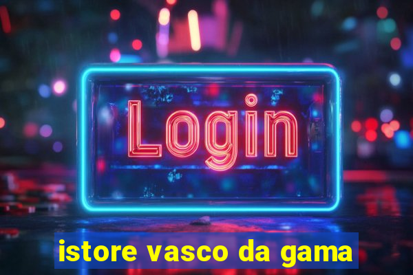 istore vasco da gama