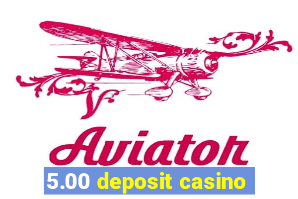 5.00 deposit casino