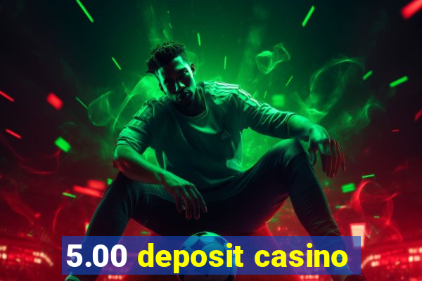 5.00 deposit casino