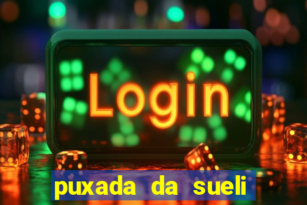 puxada da sueli jogo do bicho