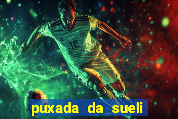 puxada da sueli jogo do bicho