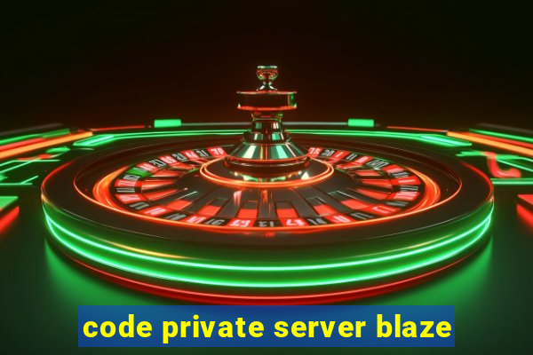 code private server blaze