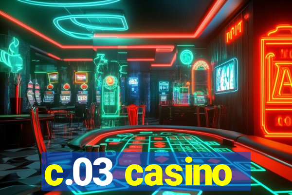 c.03 casino