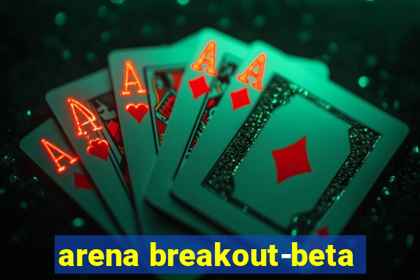 arena breakout-beta