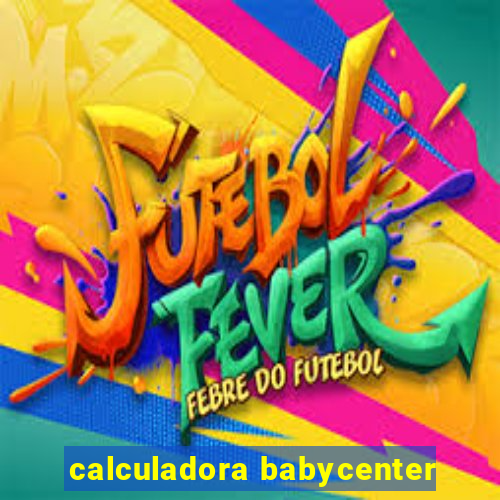 calculadora babycenter