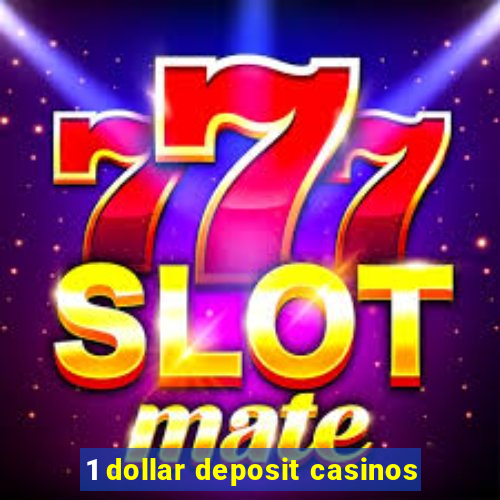 1 dollar deposit casinos