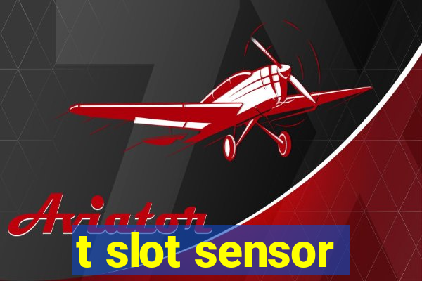 t slot sensor