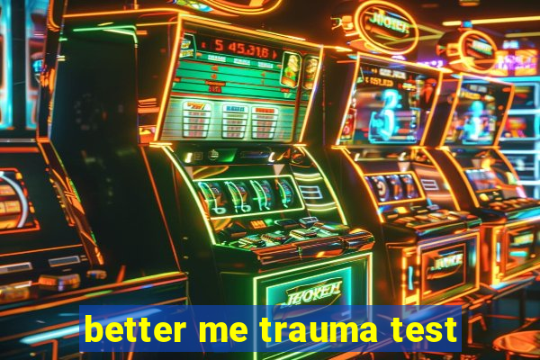 better me trauma test