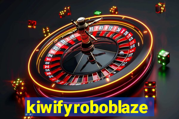 kiwifyroboblaze