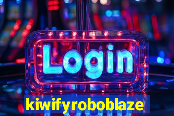 kiwifyroboblaze