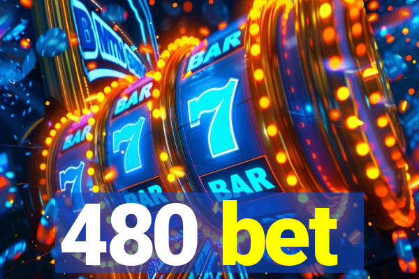 480 bet