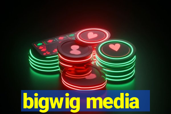 bigwig media