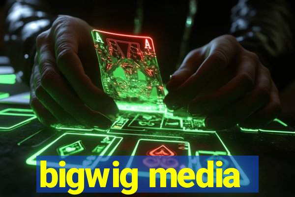 bigwig media