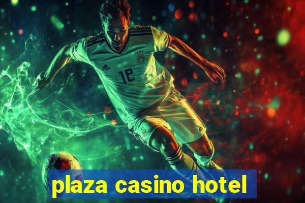 plaza casino hotel