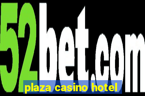 plaza casino hotel